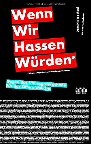 Wenn wir hassen würden.: Gegen das Unausgesprochene. Für das Offensichtliche.