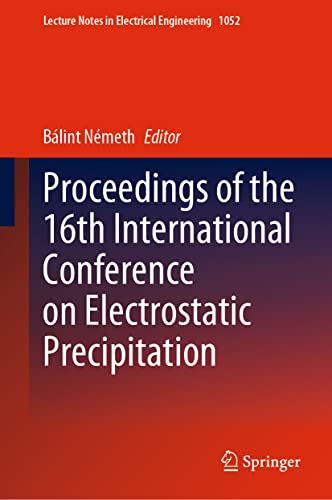 Proceedings of the 16th International Conference on Electrostatic Precipitation (Lecture Notes in Electrical Engineering, 1052, Band 1052)