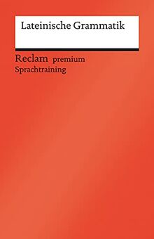 Lateinische Grammatik: Ein Repetitorium mit besonderer Berücksichtigung des Verbs (Reclams Universal-Bibliothek)