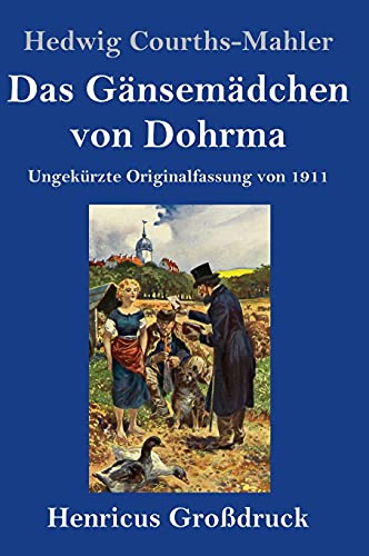 Das Gänsemädchen von Dohrma (Großdruck): Ungekürzte Originalfassung von 1911