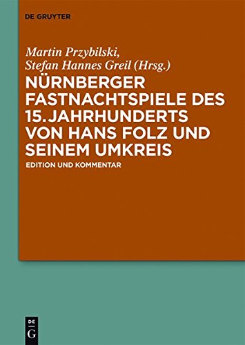 Nürnberger Fastnachtspiele des 15. Jahrhunderts von Hans Folz und seinem Umkreis: Edition und Kommentar