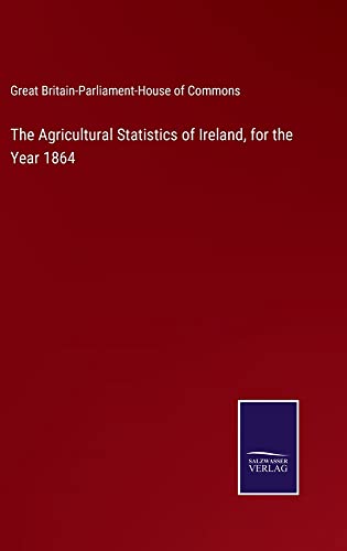 The Agricultural Statistics of Ireland, for the Year 1864