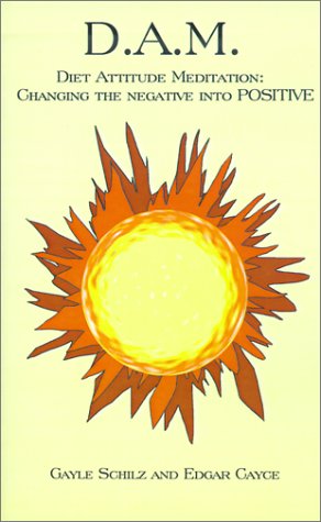 D.A.M.: Diet Attitude Meditation: Changing the Negative Into Positive