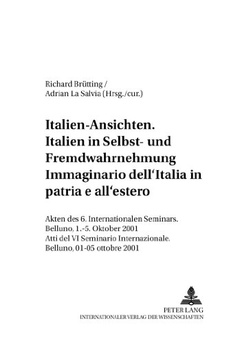 Italien-Ansichten. - Italien in Selbst- und Fremdwahrnehmung- Immaginario dell'Italia- in patria e all'estero: Akten des 6. Internationalen Seminars. ... 2001 (Italien in Geschichte und Gegenwart)