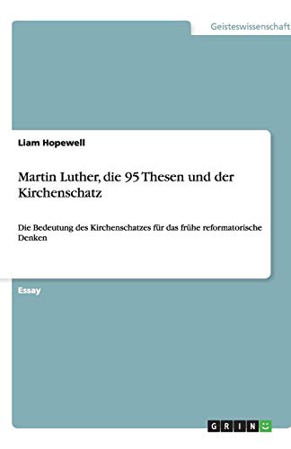 Martin Luther, die 95 Thesen und der Kirchenschatz: Die Bedeutung des Kirchenschatzes für das frühe reformatorische Denken