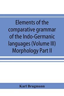 Elements of the comparative grammar of the Indo-Germanic languages. A ...