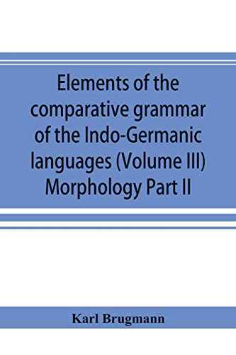 Elements of the comparative grammar of the Indo-Germanic languages. A ...