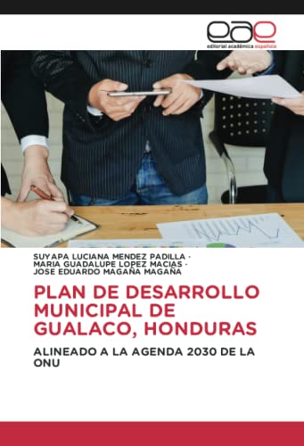 PLAN DE DESARROLLO MUNICIPAL DE GUALACO, HONDURAS: ALINEADO A LA AGENDA 2030 DE LA ONU