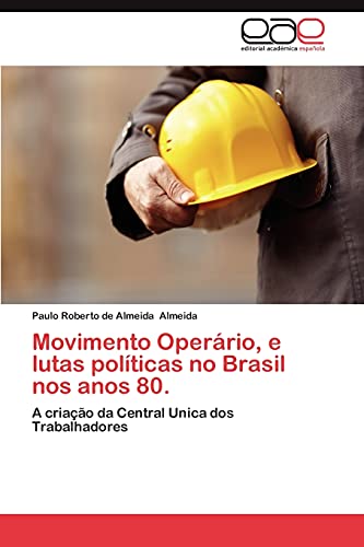 Movimento Operário, e lutas políticas no Brasil nos anos 80.: A criação da Central Unica dos Trabalhadores