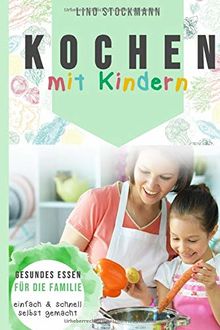 Kochen mit Kindern: Gesundes Essen für die Familie einfach und schnell selbst gemacht