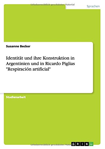 Identität und ihre Konstruktion in Argentinien und in Ricardo Piglias Respiración artificial