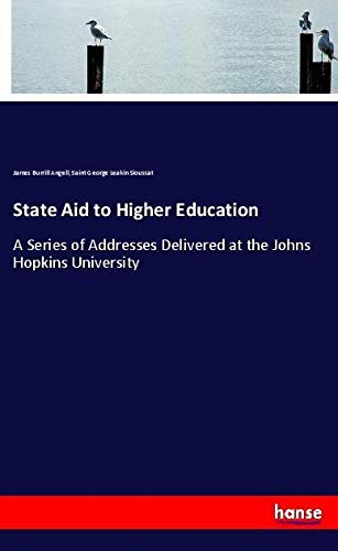 State Aid to Higher Education: A Series of Addresses Delivered at the Johns Hopkins University