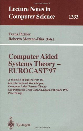 Computer Aided Systems Theory - EUROCAST '97: A Selection of Papers from the Sixth International Workshop on Computer Aided Systems Theory, Las Palmas ... (Lecture Notes in Computer Science)