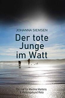 Der tote Junge im Watt: Ein Fall für Martina Martens & Rettungshund Reto