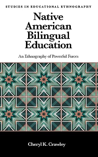 Native American Bilingual Education: An Ethnography of Powerful Forces (Studies in Educational Ethnography)