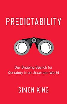 Predictability: Our Ongoing Search for Certainty in an Uncertain World