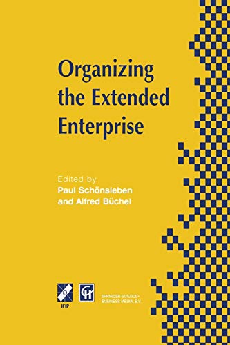 Organizing the Extended Enterprise: IFIP TC5 / WG5.7 International Working Conference on Organizing the Extended Enterprise 15–18 September 1997, ... in Information and Communication Technology)