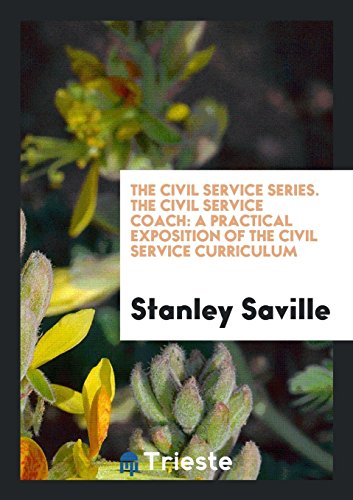 The Civil Service Series. The Civil Service Coach: A Practical Exposition of the Civil Service Curriculum