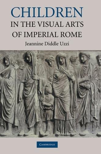 Uzzi, Jeannine Diddle Children In The Visual Arts Of Imperial Rome