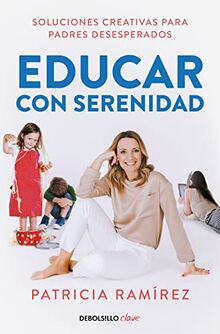 Educar con serenidad: Soluciones creativas para padres desesperados (Clave)