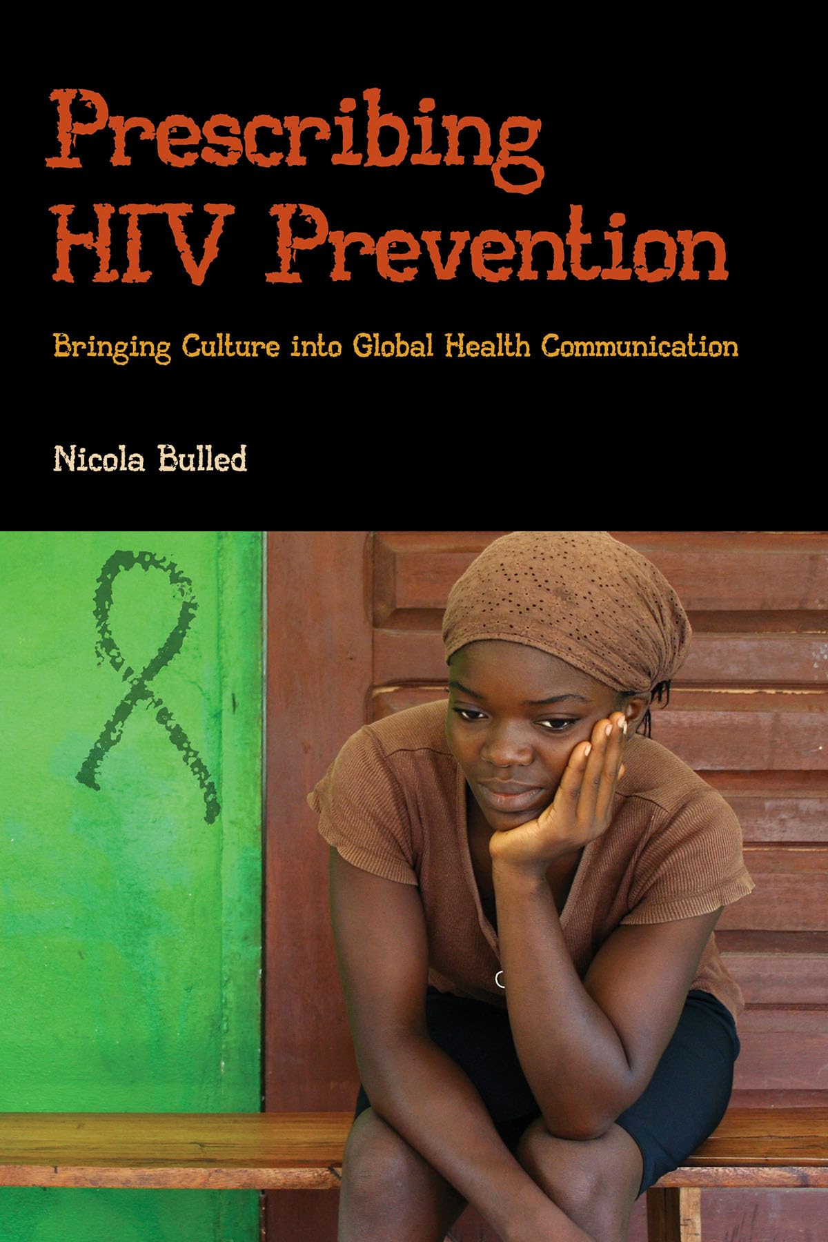 Prescribing HIV Prevention: Bringing Culture into Global Health Communication (Critical Cultural Studies in Global Health Communication, 1, Band 1)