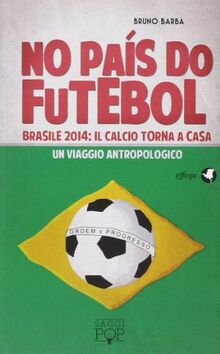 No paìs do futebol. Brasile 2014: il calcio torna a casa. Un viaggio antropologico von Barba, Bruno | Buch | Zustand sehr gut