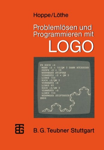 Problemlösen und Programmieren mit LOGO: Ausgewählte Beispiele aus Mathematik und Informatik (MikroComputer-Praxis) (German Edition)