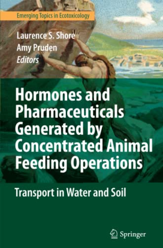 Hormones and Pharmaceuticals Generated by Concentrated Animal Feeding Operations: Transport in Water and Soil (Emerging Topics in Ecotoxicology, Band 1)