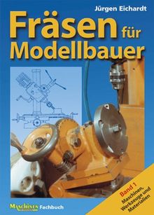 Fräsen für Modellbauer. Band 1: Maschinen, Werkzeuge und Materialien.