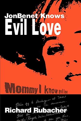 Richard Rubacher JonBenet Knows Evil Love