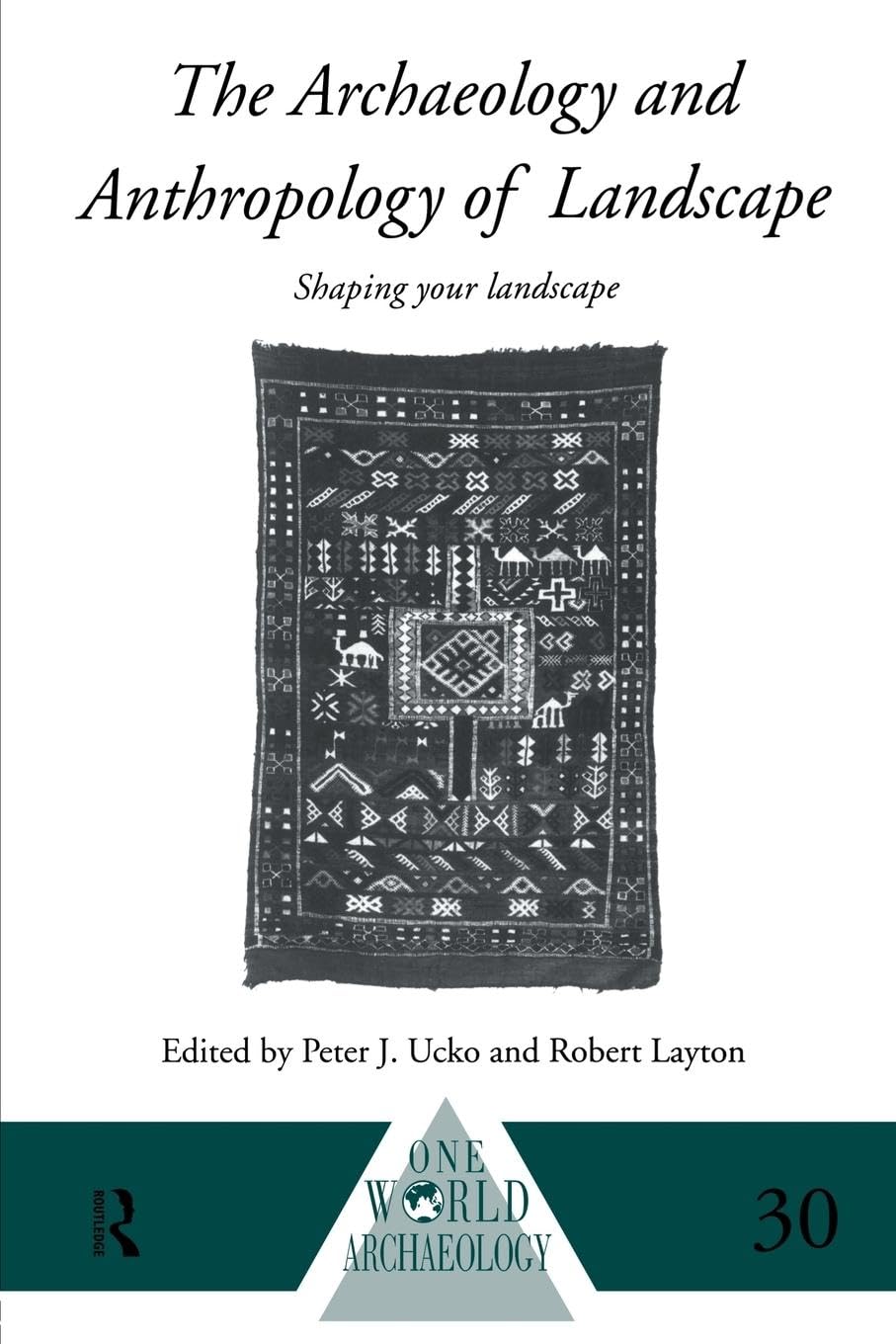 The Archaeology and Anthropology of Landscape: Shaping Your Landscape (One World Archaeology, 30, Band 30)