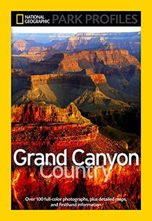 National Geographic Park Profiles: Grand Canyon Country: Over 100 Full-Color Photographs, plus Detailed Maps, and Firsthand Information