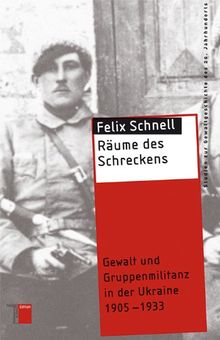 Räume des Schreckens: Gewalt und Gruppenmilitanz in der Ukraine 1905-1933