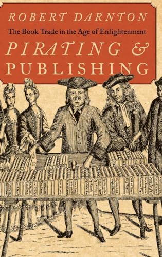 Robert Darnton Pirating And Publishing, The Book Trade In The Age Of Enlightenment