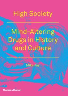 High Society: Mind Altering Drugs in History and Culture