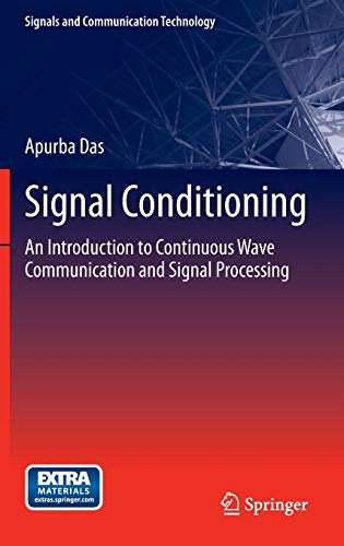 Signal Conditioning: An Introduction to Continuous Wave Communication and Signal Processing (Signals and Communication Technology)