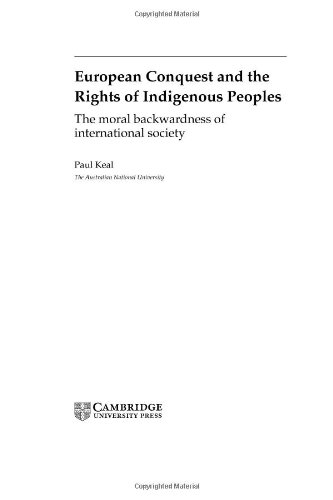 European Conquest and the Rights of Indigenous Peoples: The Moral Backwardness of International Society (Cambridge Studies in International Relations, Band 92)