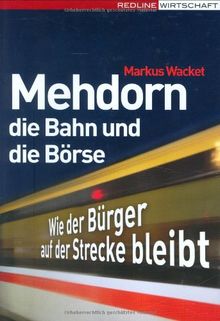 Mehdorn, die Bahn und die Börse: Wie der Bürger auf der Strecke bleibt