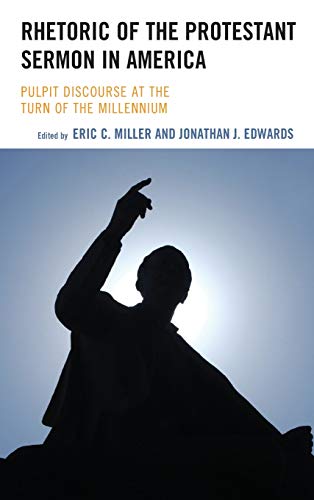 Rhetoric of the Protestant Sermon in America: Pulpit Discourse at the Turn of the Millennium