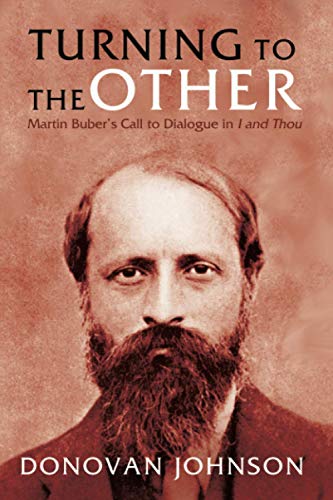 Turning to the Other: Martin Buber's Call to Dialogue in I and Thou