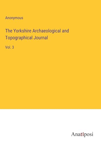 The Yorkshire Archaeological and Topographical Journal: Vol. 3