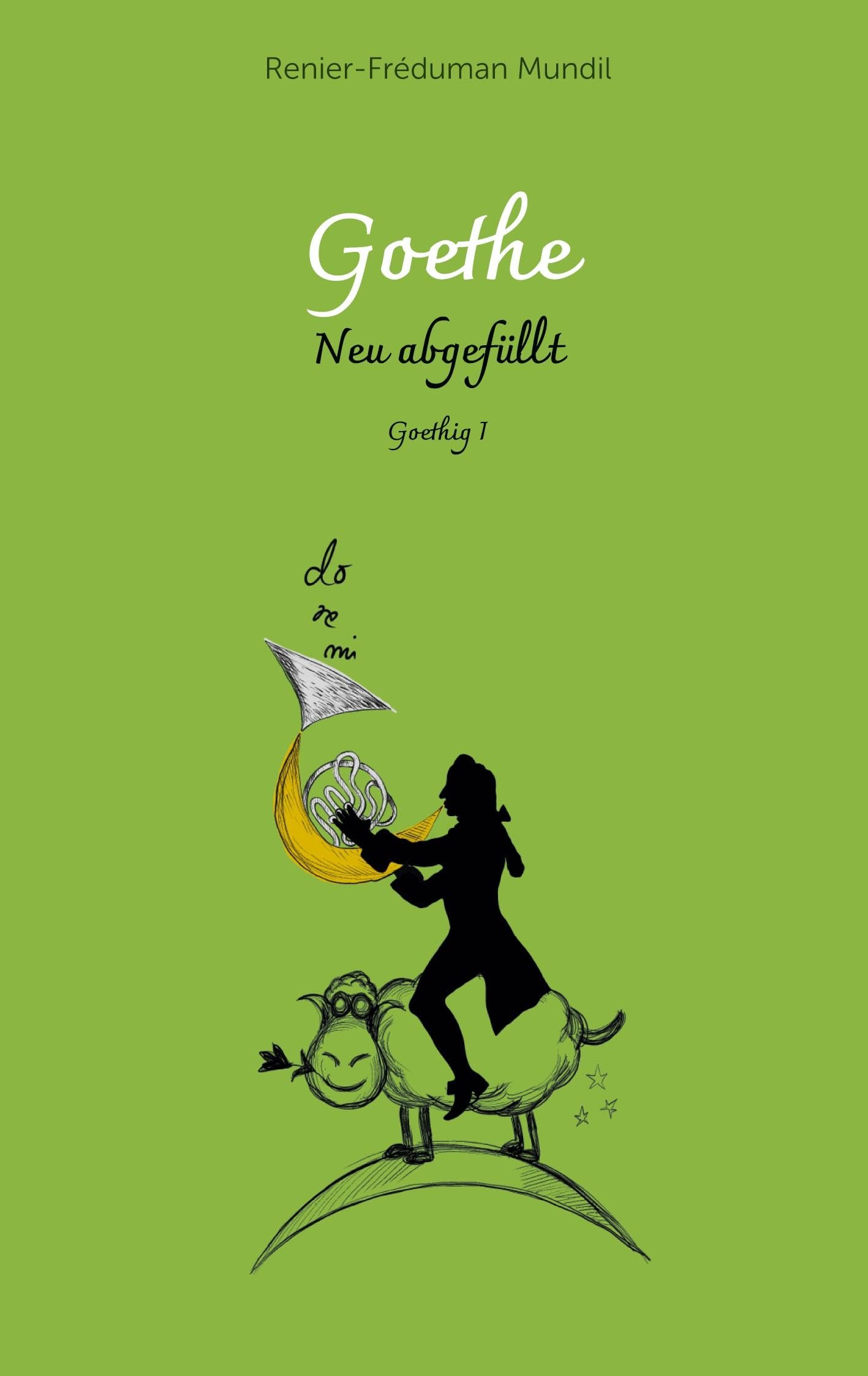 Goethe - Neu abgefüllt!: Goethig I (Goethe und das Mondschaf/Mondschlaf)