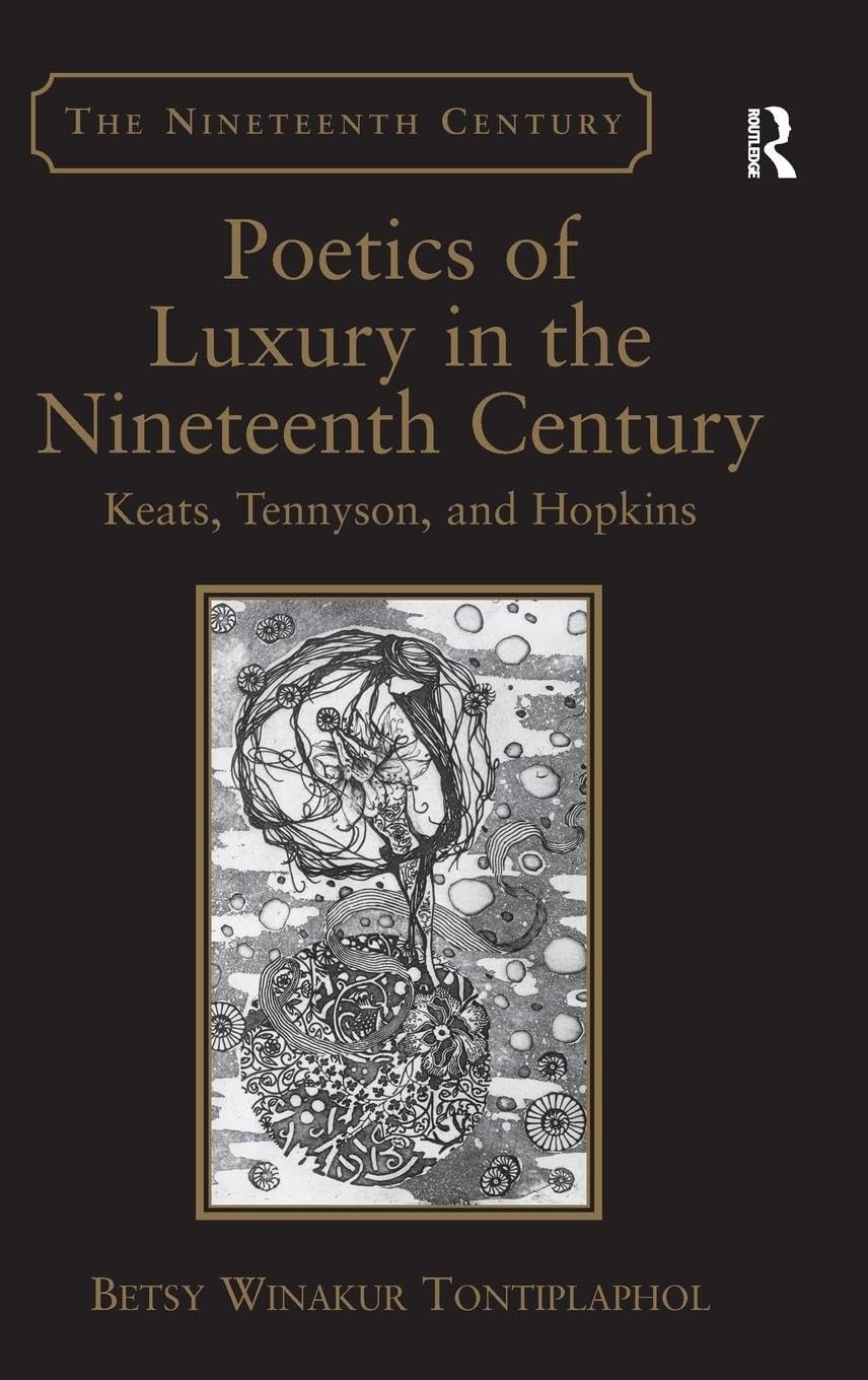 Poetics of Luxury in the Nineteenth Century: Keats, Tennyson, and Hopkins (Nineteenth Century Series)