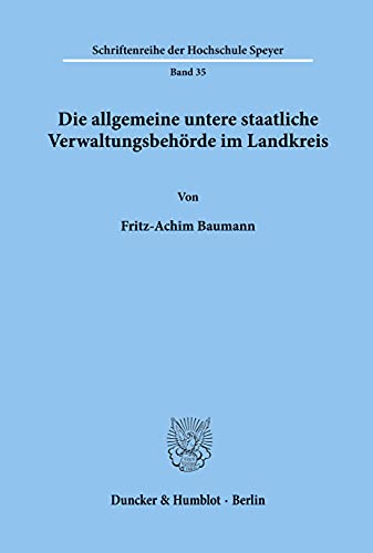 Die allgemeine untere staatliche Verwaltungsbehörde im Landkreis. (Schriftenreihe der Hochschule Speyer, Band 35)