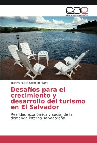 Desafíos para el crecimiento y desarrollo del turismo en El Salvador: Realidad económica y social de la demanda interna salvadoreña
