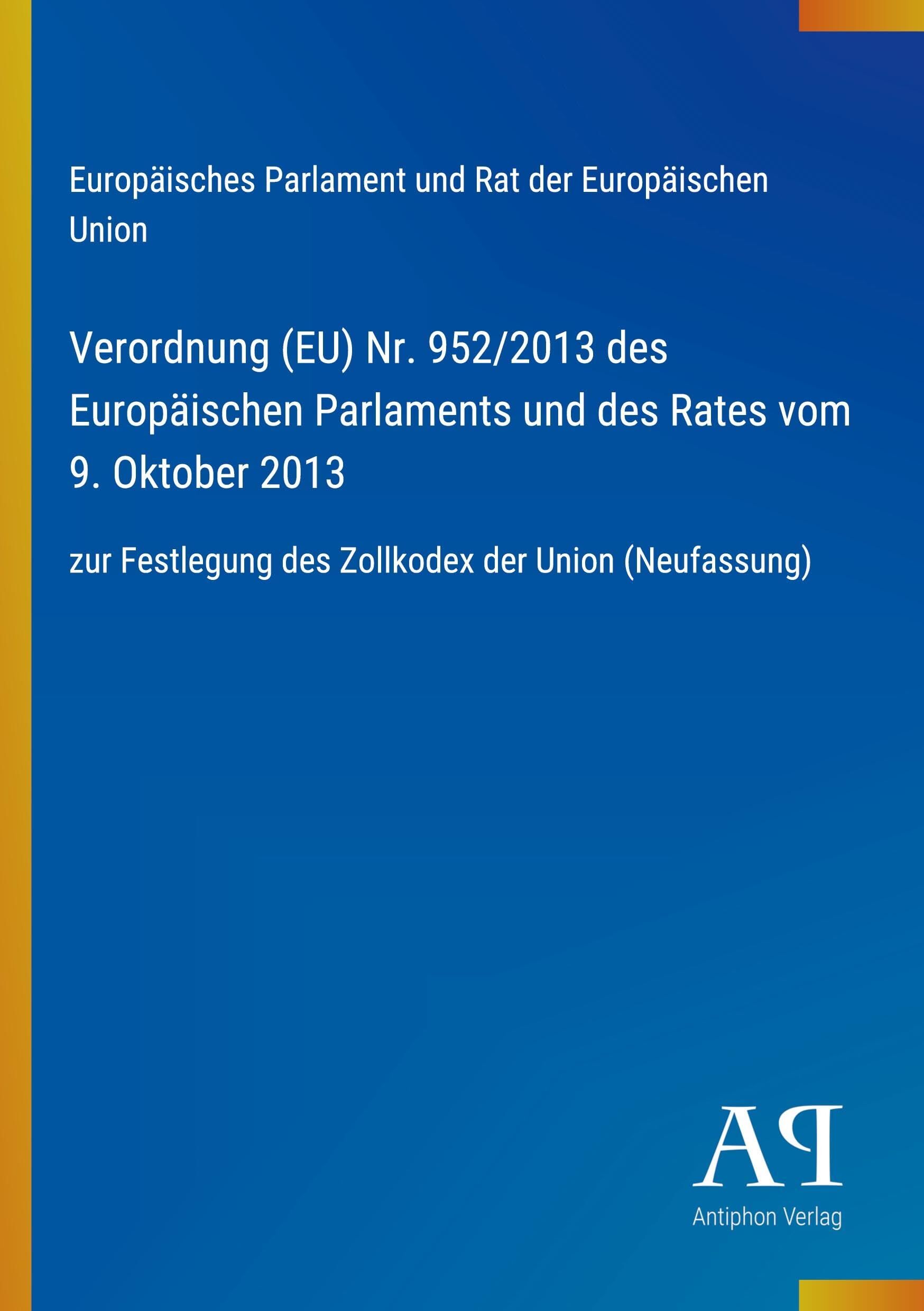 Verordnung (EU) Nr. 952/2013 des Europäischen Parlaments und des Rates vom 9. Oktober 2013