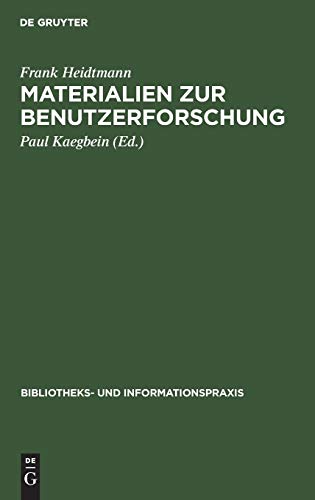 Materialien zur Benutzerforschung: Aus einer Pilotstudio ausgewählter Benutzer der Universitätsbibliothek der Technischen Universität Berlin (Bibliotheks- und Informationspraxis, 3, Band 3)