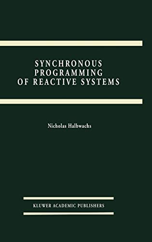 Synchronous Programming of Reactive Systems (The Springer International Series in Engineering and Computer Science, 215, Band 215)