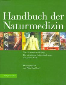 Handbuch der Naturmedizin - Von Akkupunktur bis Yoga - Die wichtigsten Heilmethoden aus der ganzen Welt