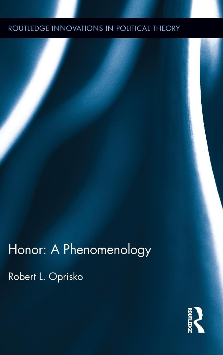 Honor: A Phenomenology (Routledge Innovations in Political Theory, Band 45)